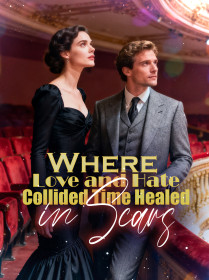 Where Love and Hate Collided, Time Healed in Scars