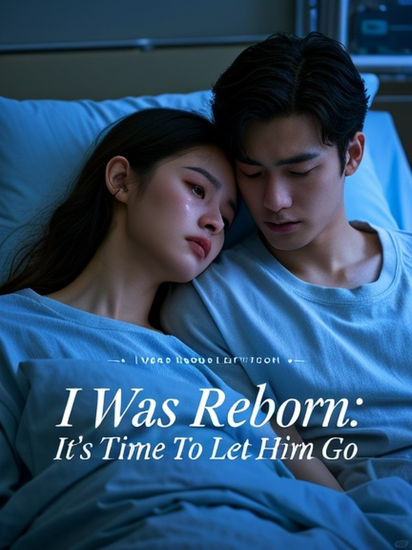 I Was Reborn: It's Time To Let Him Go