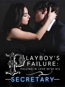 Playboy's Failure: Falling In Love With His Secretary