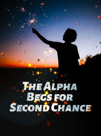 The Alpha Begs for Second Chance