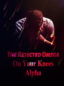 The Rejected Omega: On Your Knees, Alpha