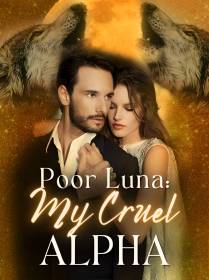 Poor Luna: My Cruel Alpha