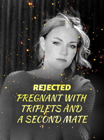 REJECTED: PREGNANT WITH TRIPLETS AND A SECOND MATE