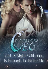 Domineering CEO: Girl, A Night With You Is Enough To Bribe Me