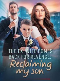 The Ex-Wife Comes Back for Revenge: Reclaim My Son