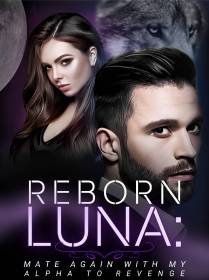 Reborn Luna: Mate Again with My Alpha to Revenge