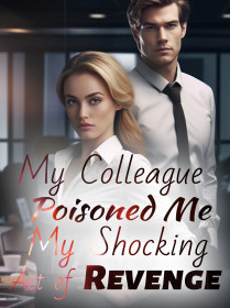 My Colleague Poisoned Me, My Shocking Act of Revenge