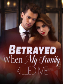 Betrayed: When My Family Killed Me