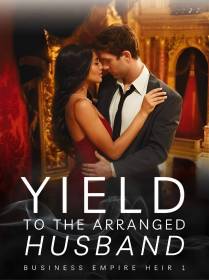 Yield To The Arranged Husband (Business Empire Heir 1)