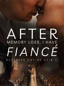 After Memory Loss, I Have Fiancé (Business Empire Heir 2)