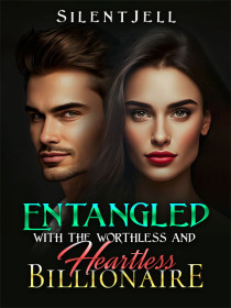 Entangled With the Worthless and Heartless Billionaire