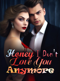 Honey, I Don't Love You Anymore！