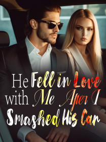 He Fell in Love with Me After I Smashed His Car