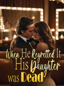 When He Regretted It, His Daughter was Dead