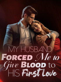 My Husband Forced Me to Give Blood to His First Love