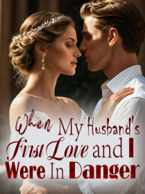 When My Husband's First Love and I Were In Danger