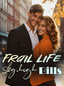 Frail Life, Sky-high Bills