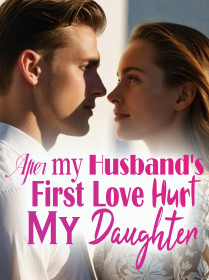 After My Husband's First Love Hurt My Daughter