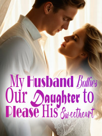 My Husband Bullies Our Daughter to Please His Sweetheart