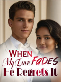 When My Love Fades, He Regrets It