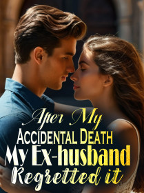 After My Accidental Death, My Ex-husband Regretted it