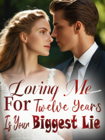 Loving Me For Twelve Years Is Your Biggest Lie