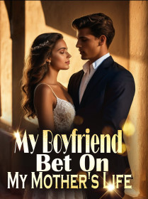 My Boyfriend Bet On My Mother's Life