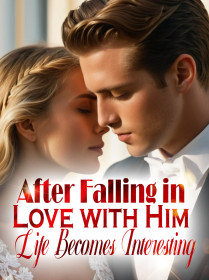 After Falling in Love with Him, Life Becomes Interesting