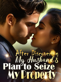 After Discovering My Husband's Plan to Seize My Property