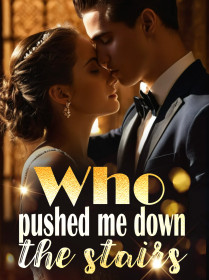 Who pushed me down the stairs?