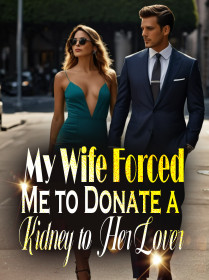 My Wife Forced Me to Donate a Kidney to Her Lover