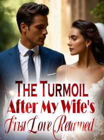 The Turmoil After My Wife's First Love Returned