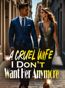 A Cruel wife, I Don’t Want Her Anymore!
