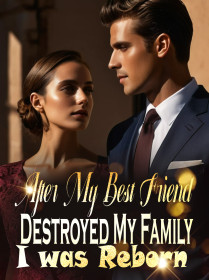After My Best Friend Destroyed My Family, I was Reborn