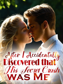 After I Accidentally Discovered that His Secret Crush was Me!