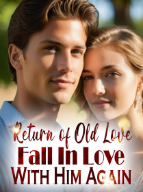 Return of Old Love: Fall In Love With Him Again