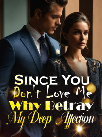 Since You Don't Love Me, Why Betray My Deep Affection