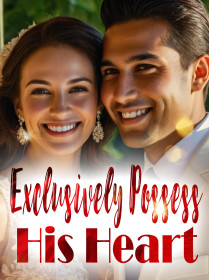 Exclusively Possess His Heart