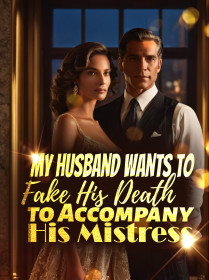 My Husband Wants to Fake His Death to Accompany His Mistress