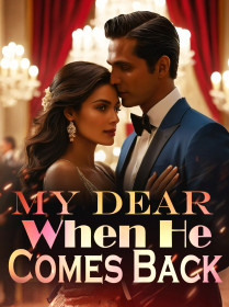 My Dear, When He Comes Back