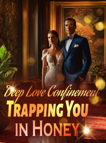 Deep Love Confinement: Trapping You in Honey