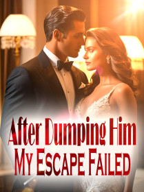 After Dumping Him, My Escape Failed