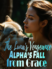 The Luna's Vengeance: Alpha's Fall from Grace
