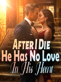 After I Die, He Has No Love In His Heart