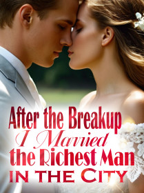 After the Breakup, I Married the Richest Man in the City