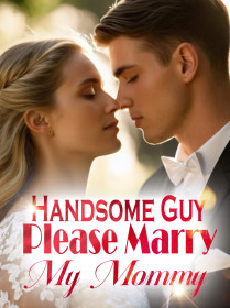 Handsome Guy, Please Marry My Mommy!