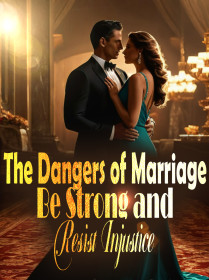 The Dangers of Marriage: Be Strong and Resist Injustice!