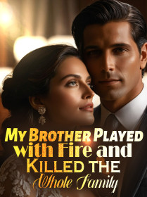 My Brother Played with Fire and Killed the Whole Family