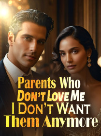 Parents Who Don’t Love Me, I Don’t Want Them Anymore