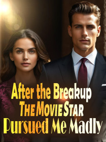 After the Breakup, The Movie Star Pursued Me Madly